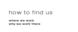 how to find us - where we work why we work there